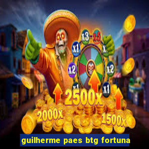 guilherme paes btg fortuna